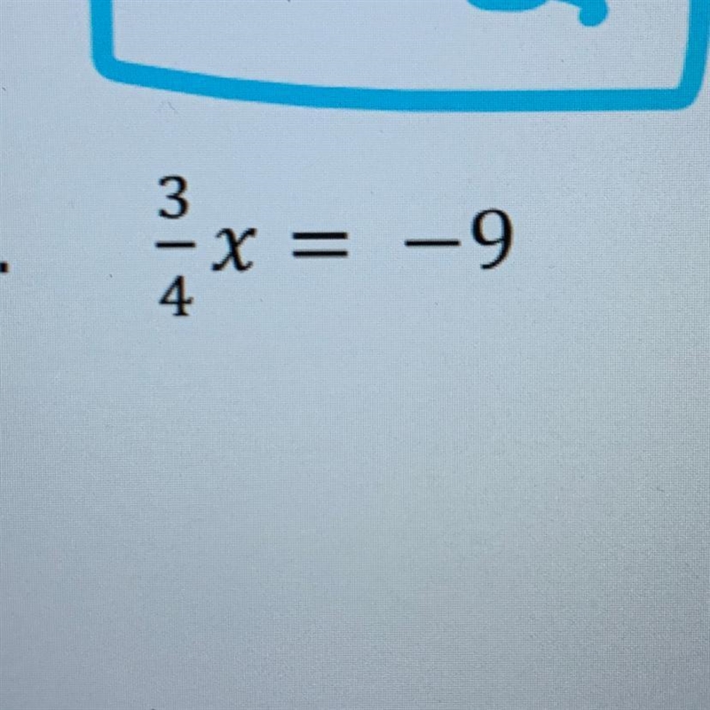 Solve for x 3/4x = -9-example-1