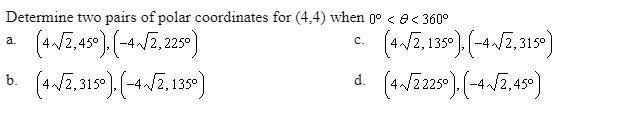 Determine two pairs of polar coordinates for (4,4) when 0 degrees < theta < 360 degrees-example-1