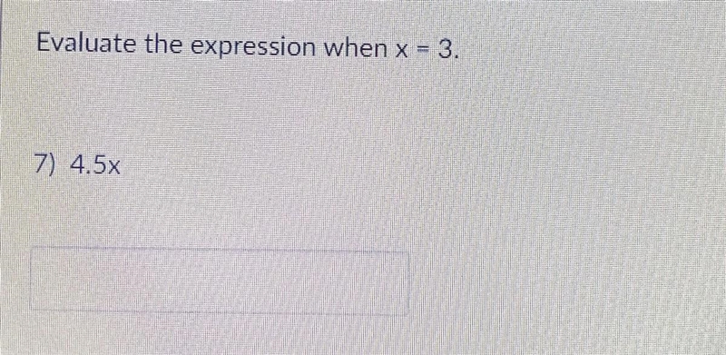 Evaluate the expression when x = 3. 7) 4.5x​-example-1