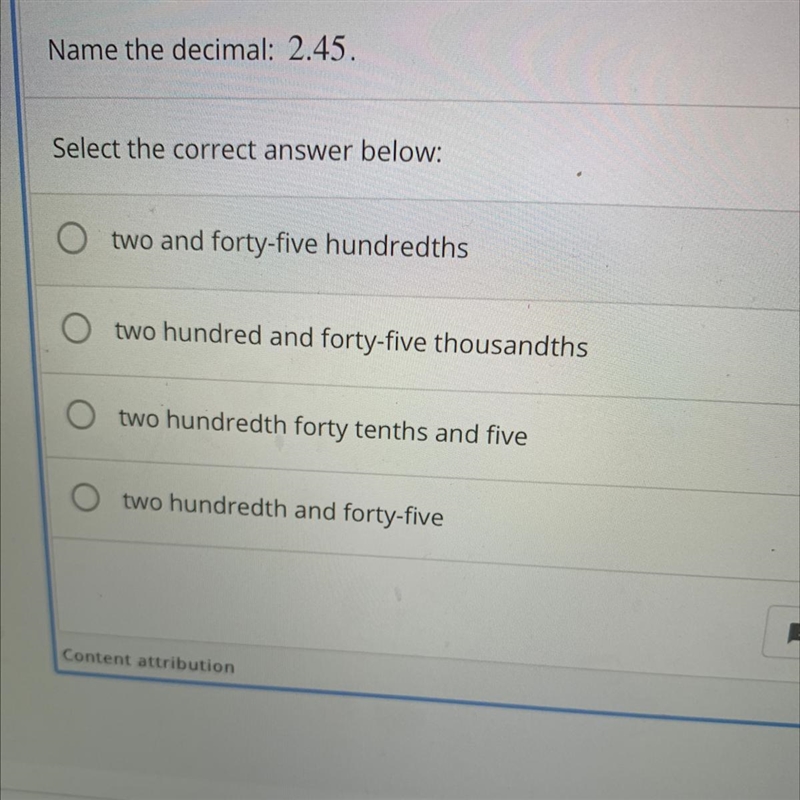 Name the decimal: 2.45. Select the correct answer below: two and forty-five hundredths-example-1