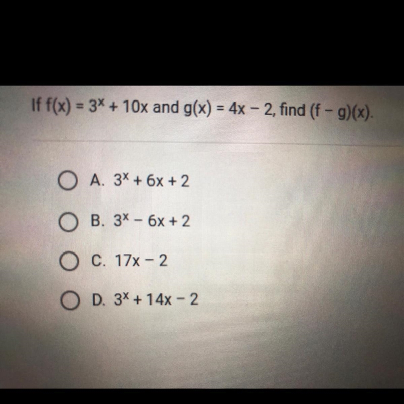 If f(x) - 3x + 10x and g(x) = 4x - 2, find (f - g)(x). A. 3x + 6x + 2 O B, 3* - 6x-example-1