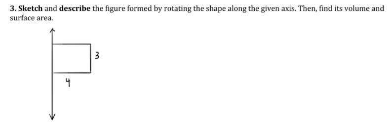 Sketch and describe the figure formed by rotating the shape along the given axis. Then-example-1