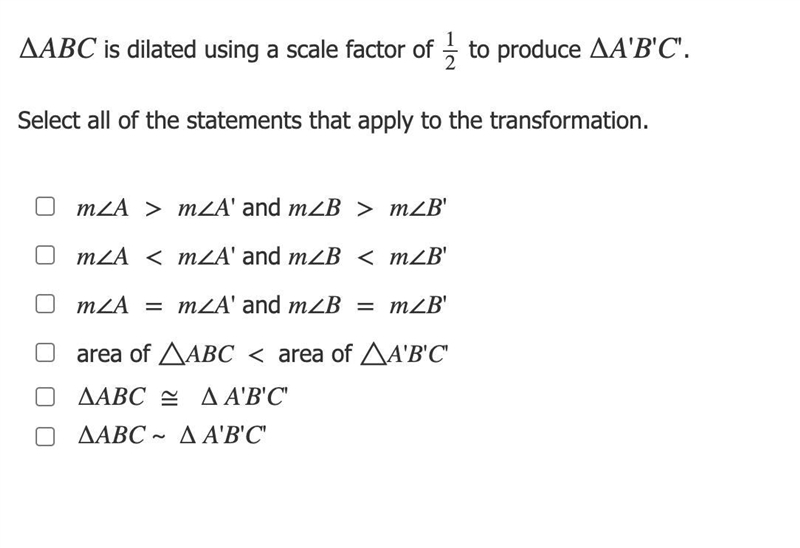 ∆ABC is dilated using a scale factor of 12 to produce ∆A'B'C'. Select all of the statements-example-1