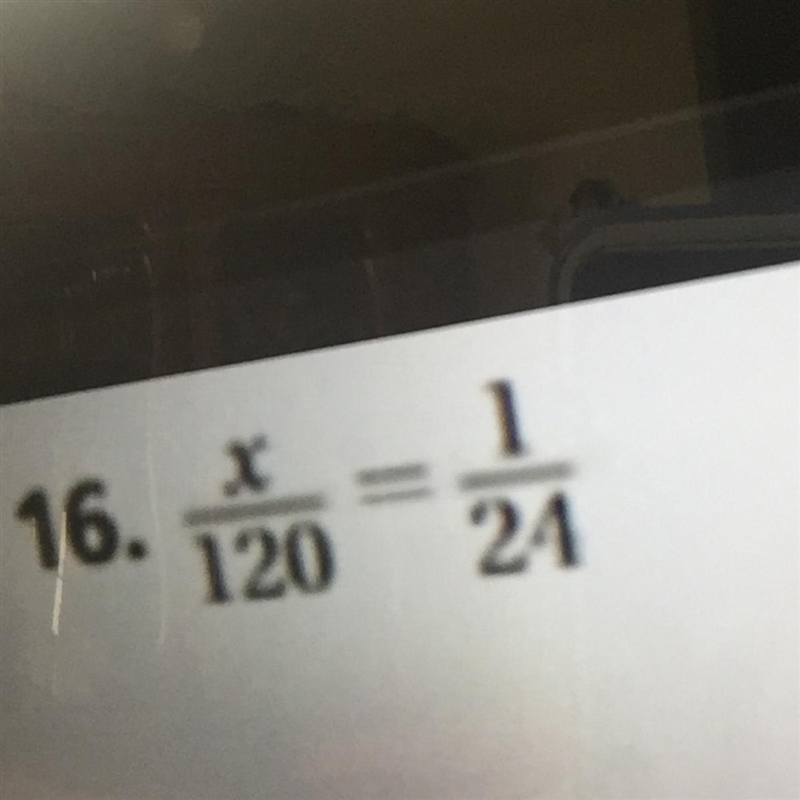 X/120 = 1/24 need a step by step answer please-example-1