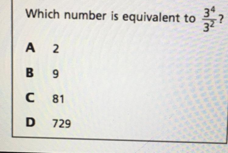 Which number is equivalent to A 2 B 9 с 81 729-example-1