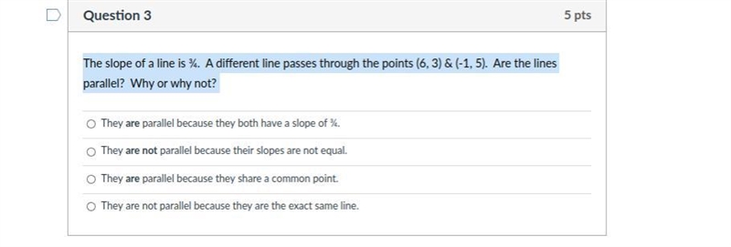 The slope of a line is ¾. A different line passes through the points (6, 3) & (-1, 5). Are-example-1