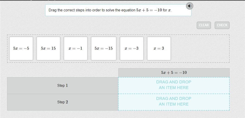 Please help! Drag the correct steps into order to solve the equation 5x+5=−10 for-example-1