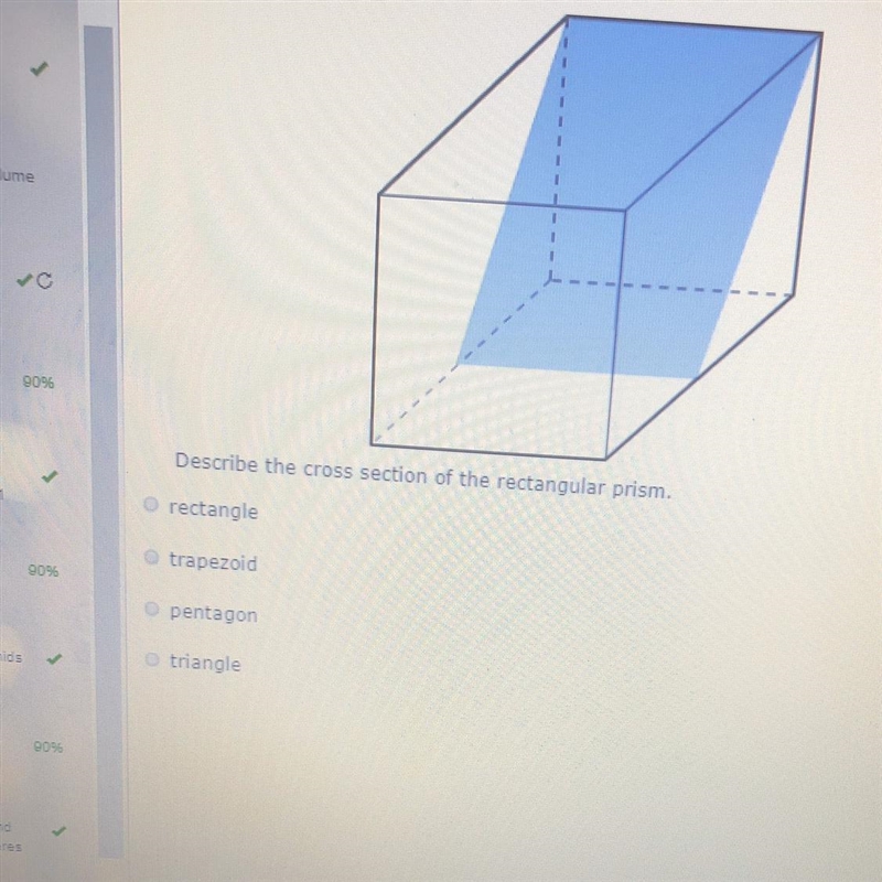 Describe the cross section of the rectangular prism. rectangle trapezoid pentagon-example-1