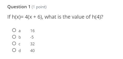 If h(x)= 4(x + 6), what is the value of h(4)? a 16 b -5 c 32 d 40-example-1