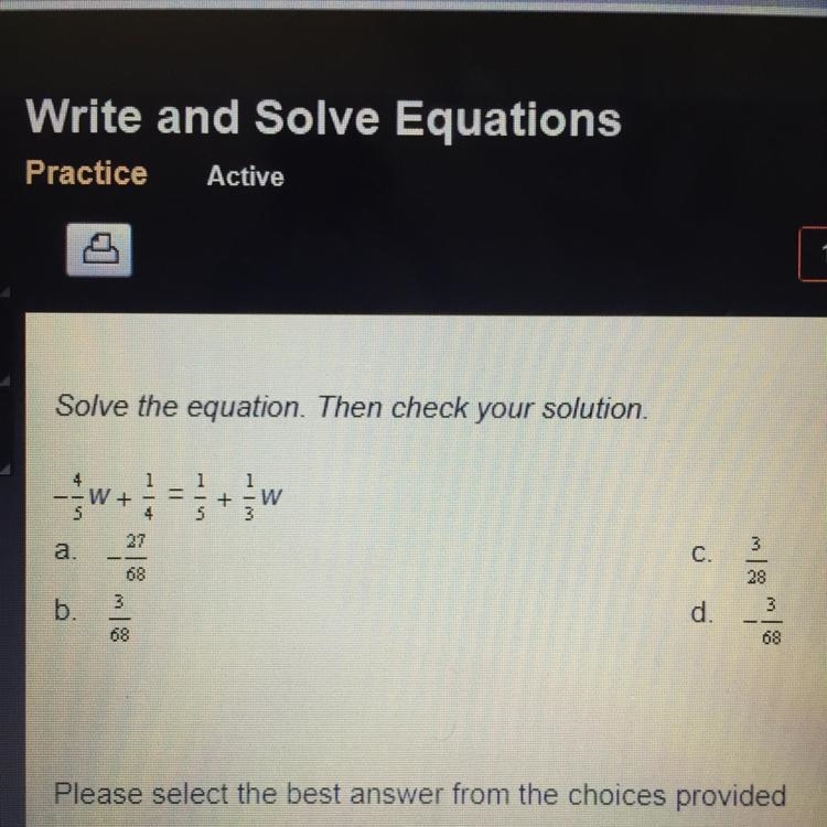 Solve the equation. Then check your solution. -4/5 w+ 1/4= 1/5 + 1/3w. A.-27/68. B-example-1