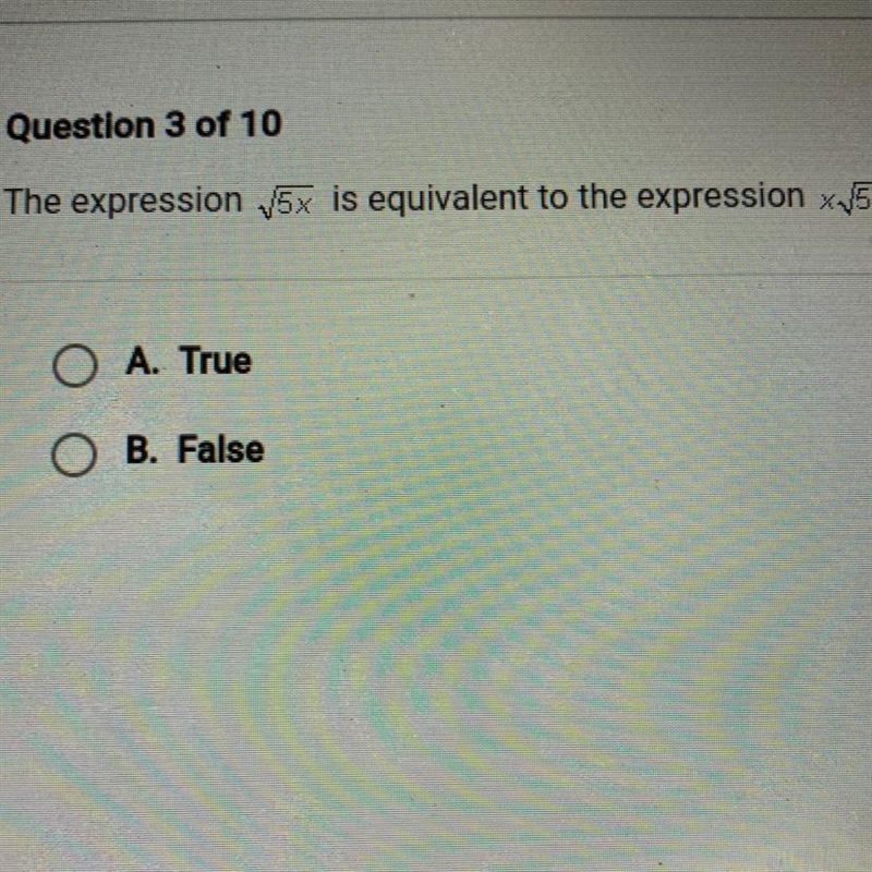 The expression square root 5x is equivalent to the expression square root 5 A. True-example-1