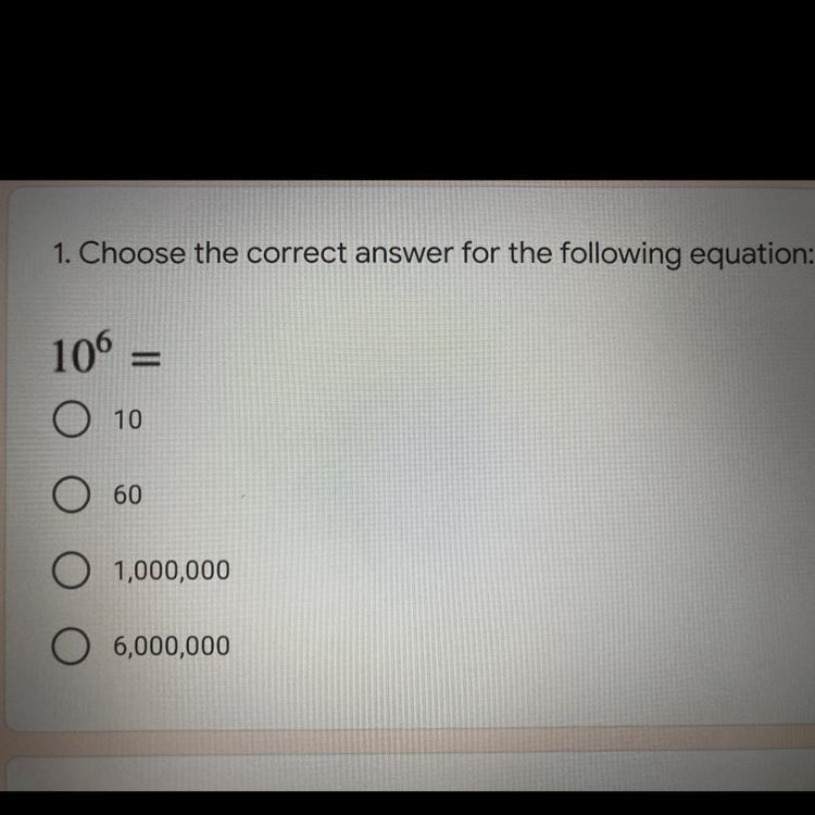 1. Choose the correct answer for the following equation: 106 = 10 60 1,000,000 6,000,000-example-1