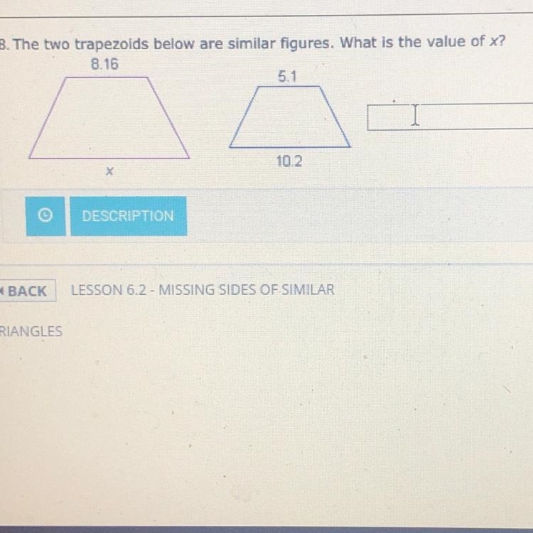 8. The two trapezoids below are similar figures. What is the value of x? 8.16 5.1 10.2 X-example-1