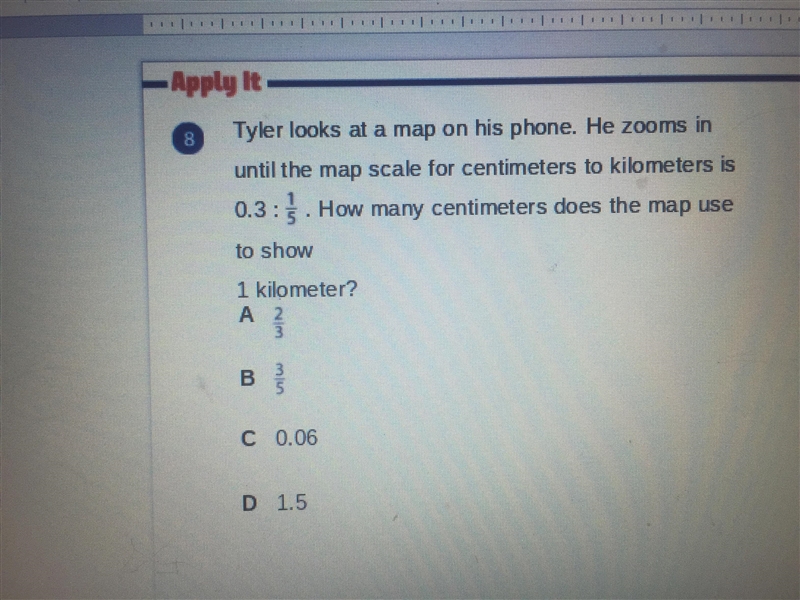 Tyler looks at a map on his phone. He zooms in until the map scale for centimeters-example-1