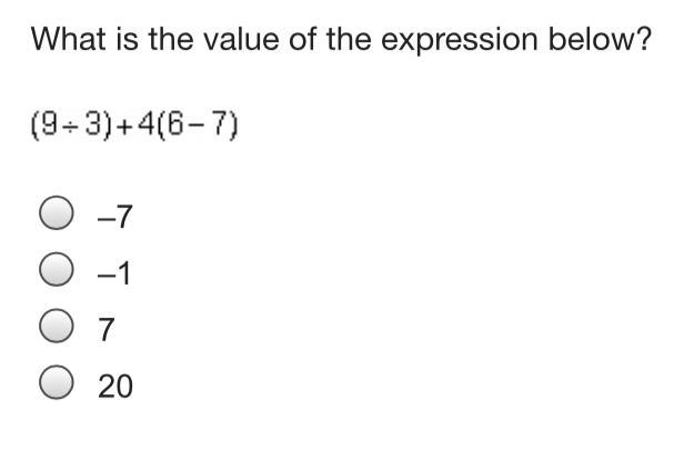 What is the value of the expression below? (9 divided by 3) + 4 (6 minus 7) –7 –1 7 20 PLEASE-example-1