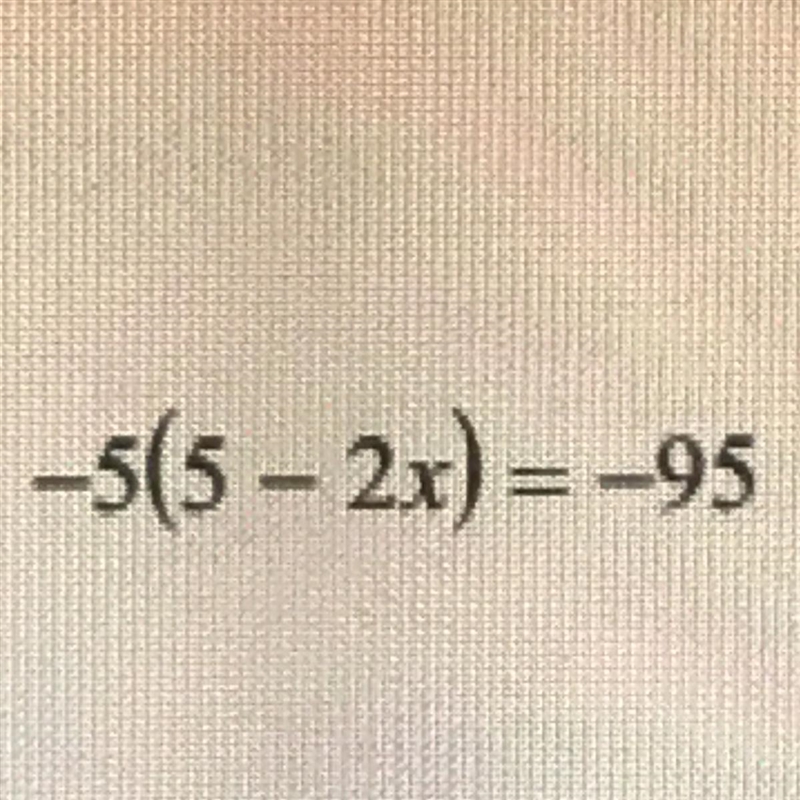 -5(5 – 2x) = -95 show work and all steps please-example-1