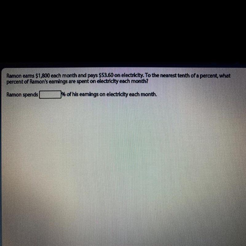 Ramon earns $1,800 each month and pays $53.60 on electricity. To the nearest tenth-example-1