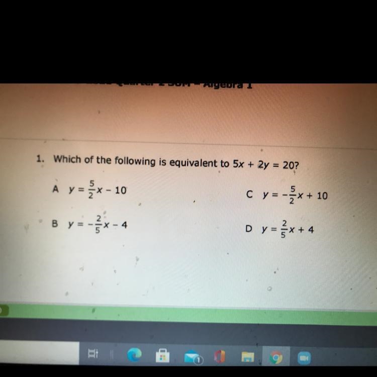 (ReallyNeed) 1. Which of the following is equivalent to 5x + 2y = 20? A y = x - 10 c-example-1