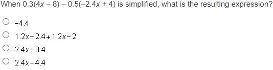 When 0.3(4x – 8) – 0.5(–2.4x + 4) is simplified, what is the resulting expression-example-1