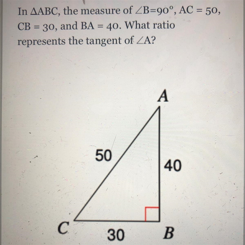 In AABC, the measure of ZB=90°, AC = 50, CB = 30, and BA = 40. What ratio represents-example-1