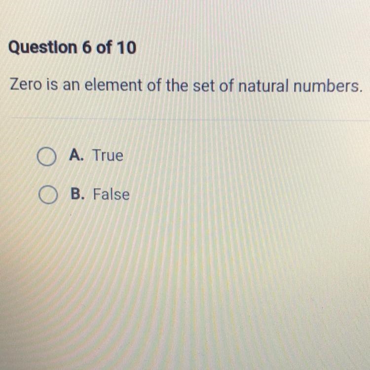 Zero is an element of the set of natural numbers. A. True O B. False-example-1