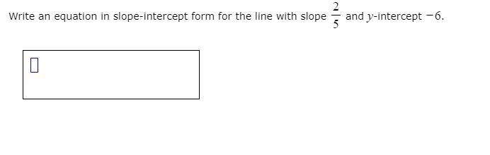 Write an equation in slope-intercept form for the line with slope 2/5 and y-intercept-example-1