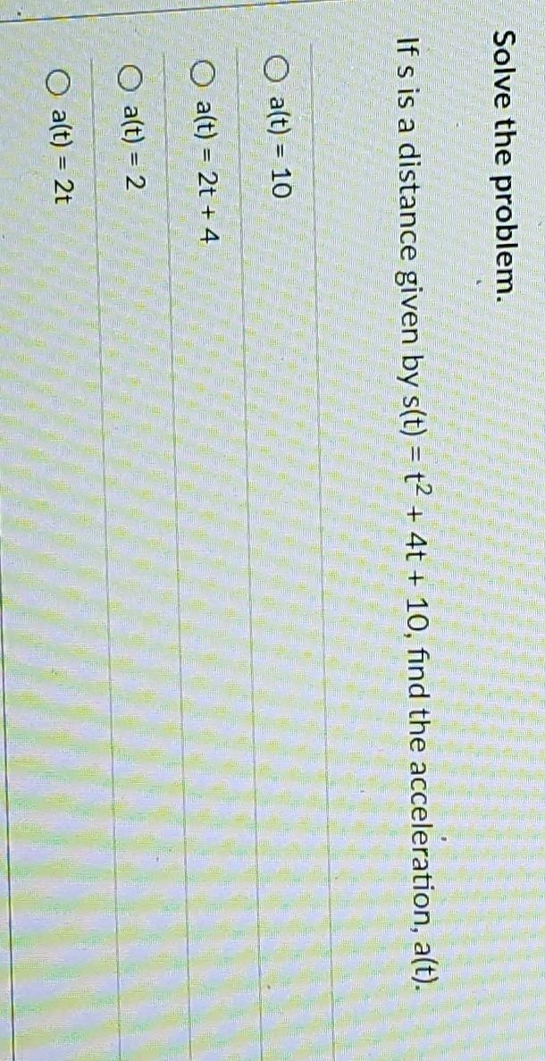 Solve the problem. If s is a distance given by s(t) = + + 40 + 10. find the acceleration-example-1