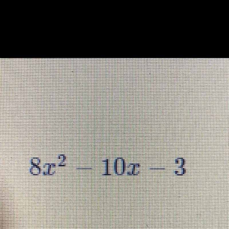 HELP ASAP 8^2 – 10x - 3 NEED ALL STEPS PLZZZZ-example-1