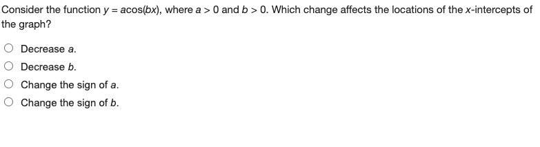 Onsider the function y = acos(bx), where a > 0 and b > 0. Which change affects-example-1