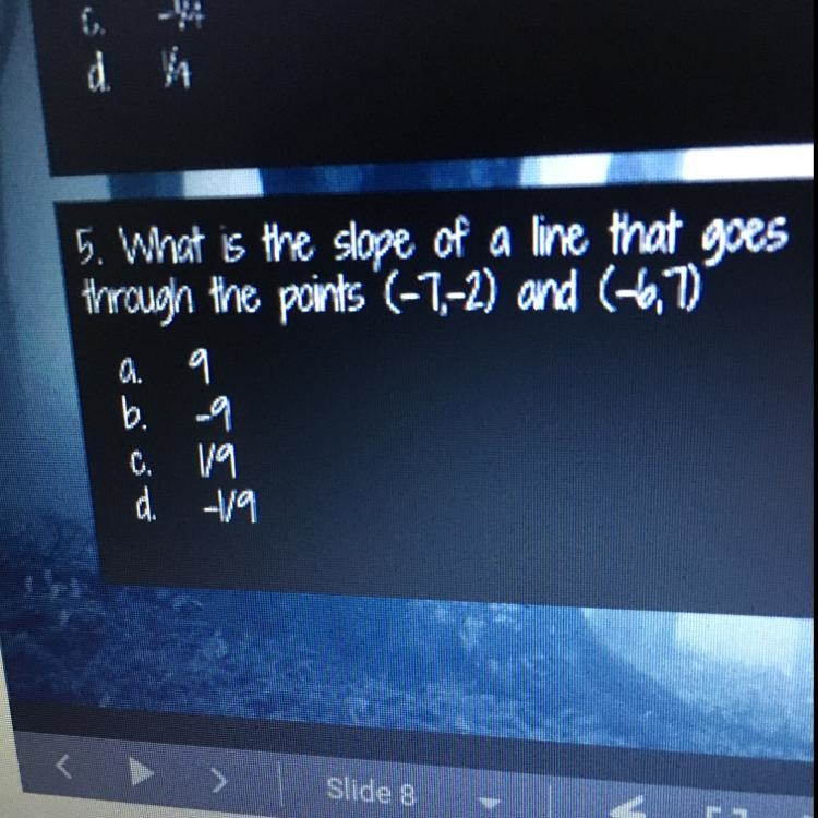 What is the slope of a line that goes through the point (-7,-2) and (-6,7)-example-1