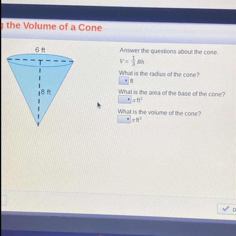 Answer the questions about the cone. V= 1/3 BH What is the radius of a cone? 3,4,6,8 ft-example-1