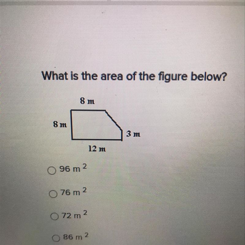 What is the area of the figure below? 8 m 8 m 3 m 12 m 2. O 96 m O 76 m 2 72 m 2 86 m-example-1