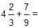 Add. Answer as a fraction. Do not include spaces in your answer. Do not include spaces-example-1