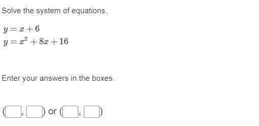 Solve the system of equations. y=x+6y=x2+8x+16-example-1