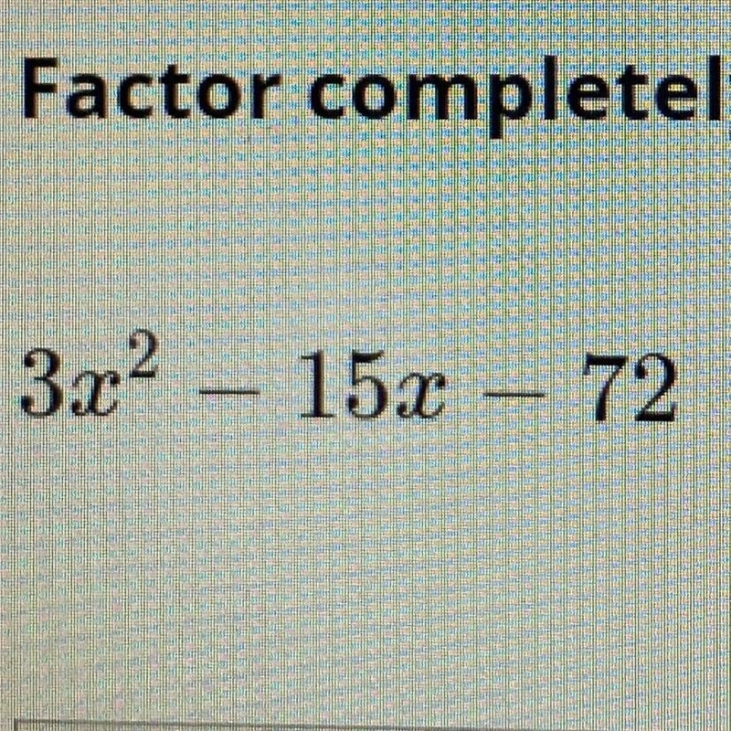 Factor completely 3x2 - 15x – 72-example-1