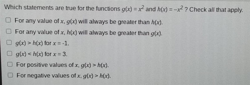 Which statements are true for the functions g(x) = x^2 and h(x) = -x2? Check all that-example-1