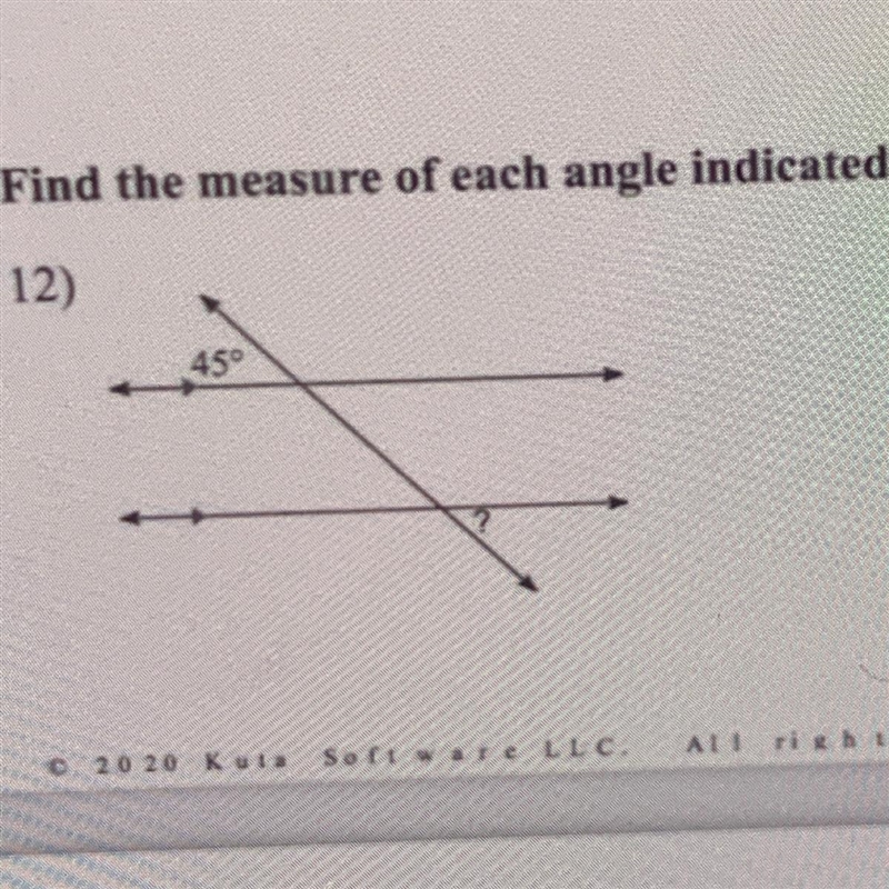 Find the measure of each angle indicated. 45° ?-example-1