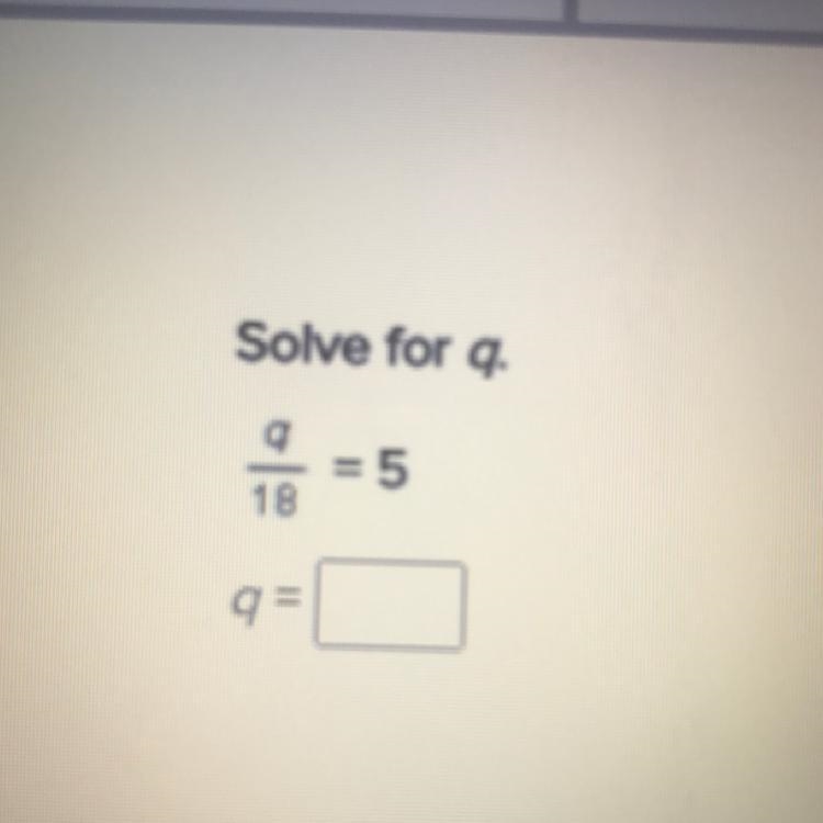 Solve for q. 9/18 = 5 q =-example-1