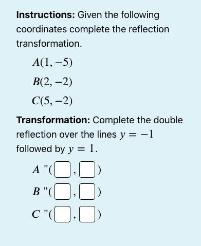 Reflection Over Parallel Lines Please complete the attached reflection. Thanks!-example-1