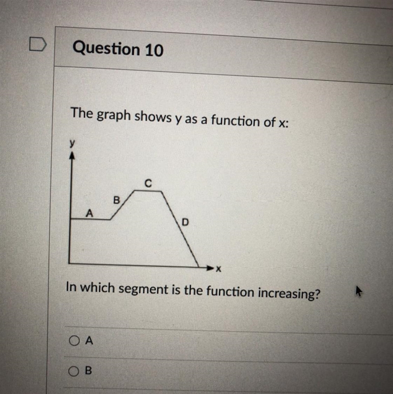 The graph shows y as a function of x: y B А D In which segment is the function increasing-example-1