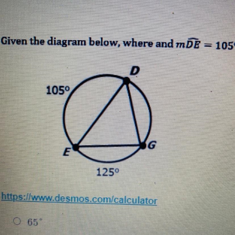 Given the diagram below, where and mDE = 105^ and mGE = 125^ Find m a. 65 b. 62.5 c-example-1