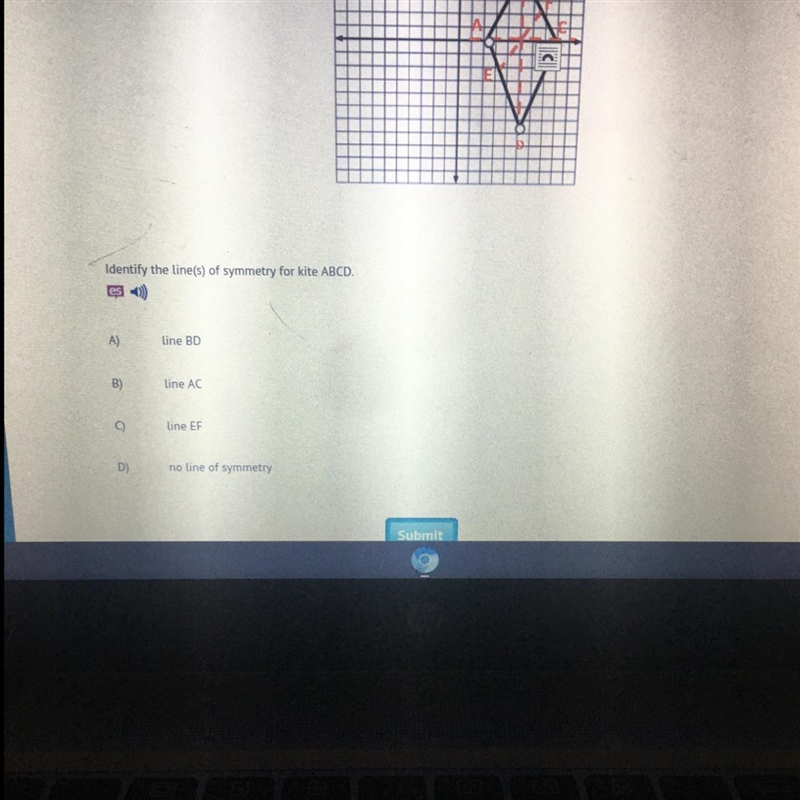 HELLO HELP PLSS Identify the line(s) of symmetry for kite ABCD. A)Line BD B)Line AC-example-1