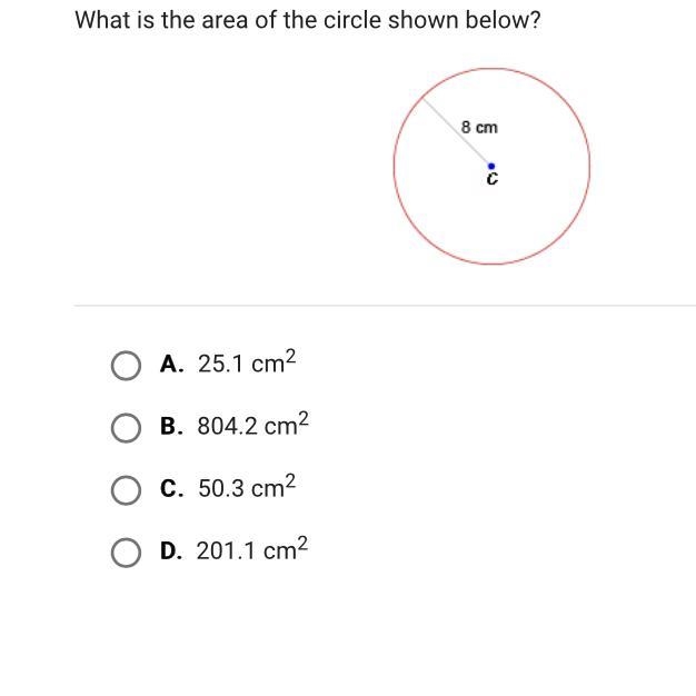 What is the area of the circle shown below? A. 25.1 cm2 B. 804.2 cm2 C. 50.3 cm2 D-example-1