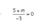 Solve each equation two step equation test 5+m / -3 =0-example-1