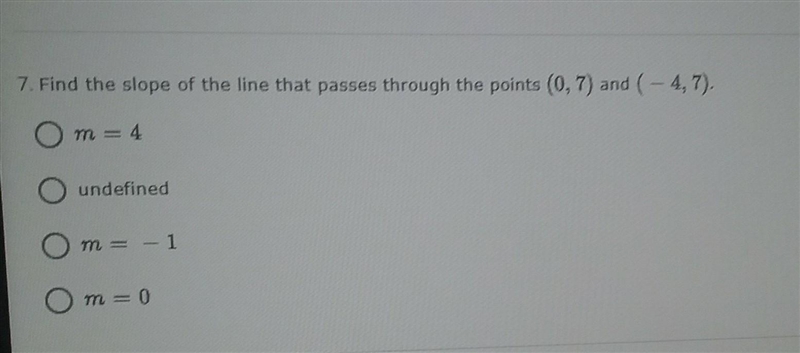 Find the slope of the line that passes through the points (0,7) and (-4,7) ​-example-1