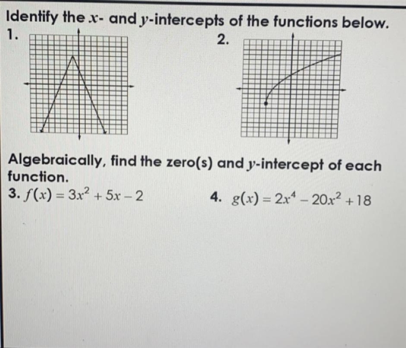 1) Identify the x- and y-intercepts of the functions below. (Graphs shown below) 2) Algebraically-example-1