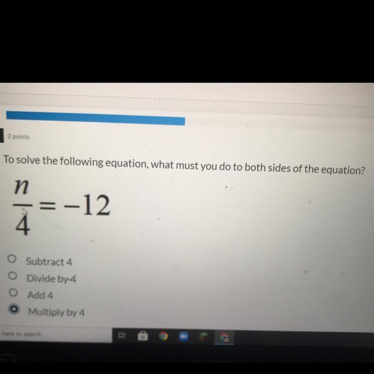 To solve the following equation what must you do to both sides of the equation n/4=(-12)-example-1