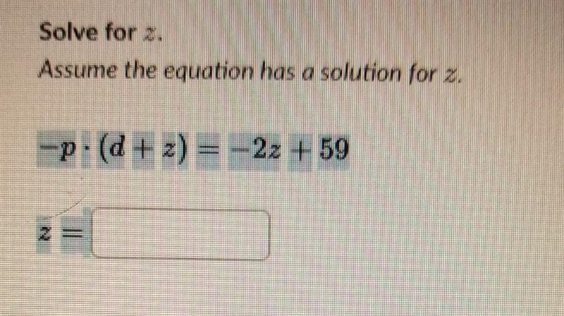 Solve for z. Assume the equation has a solution for 2. -p: (8 + x) = -22 +59 Anybody-example-1