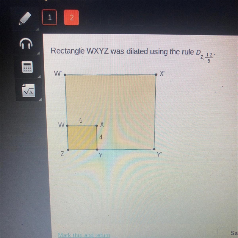 Rectangle WXYZ was dilated using the rule D, z 12/5 What’s is W’ X’ O8units O10units-example-1