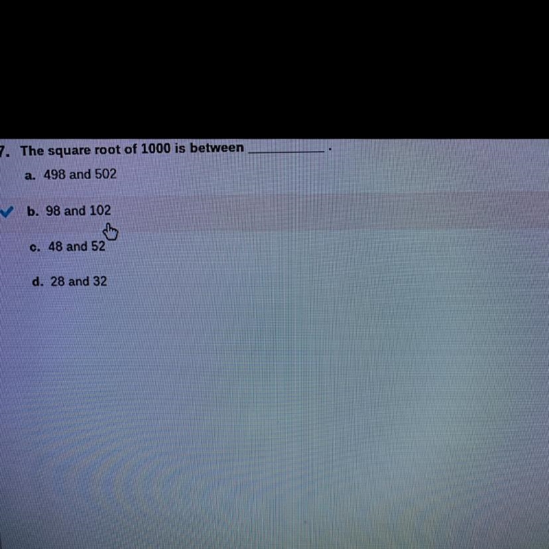 The square root of 1000 is between A.498 and 502 B.98 and 102 C.48 and 52 D.28 and-example-1